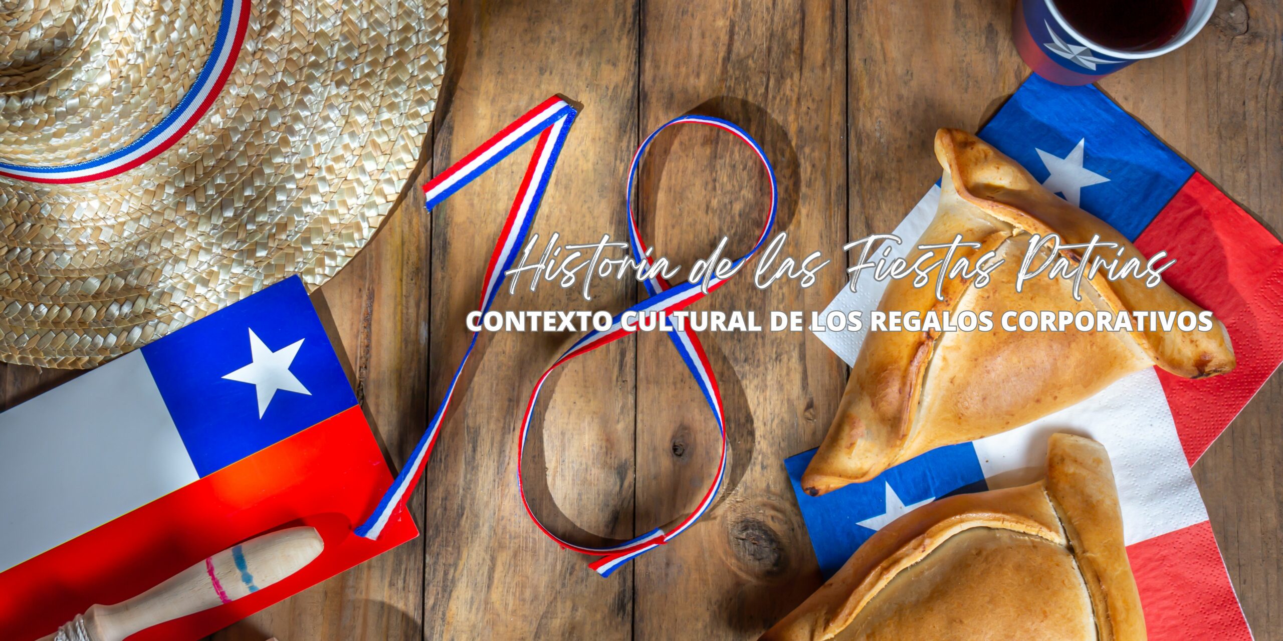 Historia y Significado de las Fiestas Patrias en Chile: Un Contexto Cultural para los Regalos Corporativos